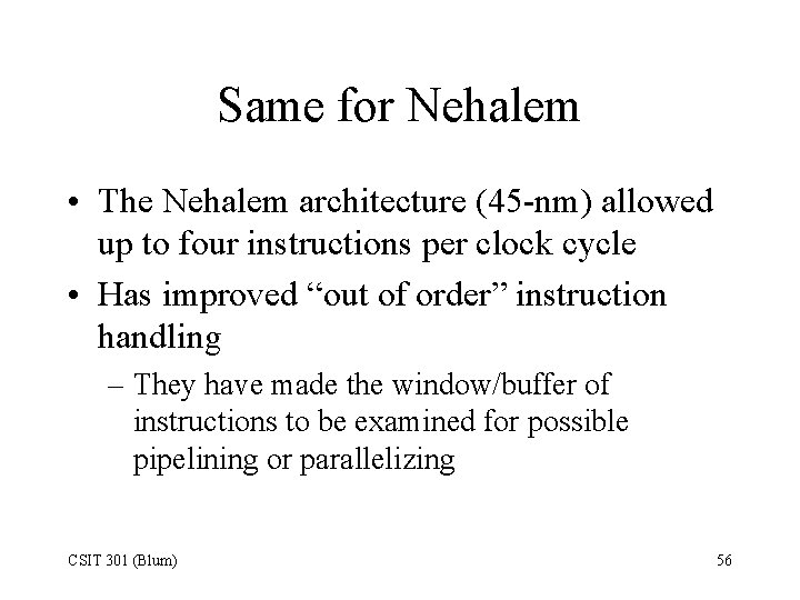 Same for Nehalem • The Nehalem architecture (45 -nm) allowed up to four instructions