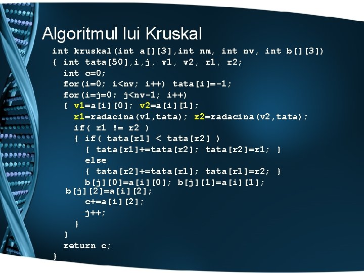 Algoritmul lui Kruskal int kruskal(int a[][3], int nm, int nv, int b[][3]) { int