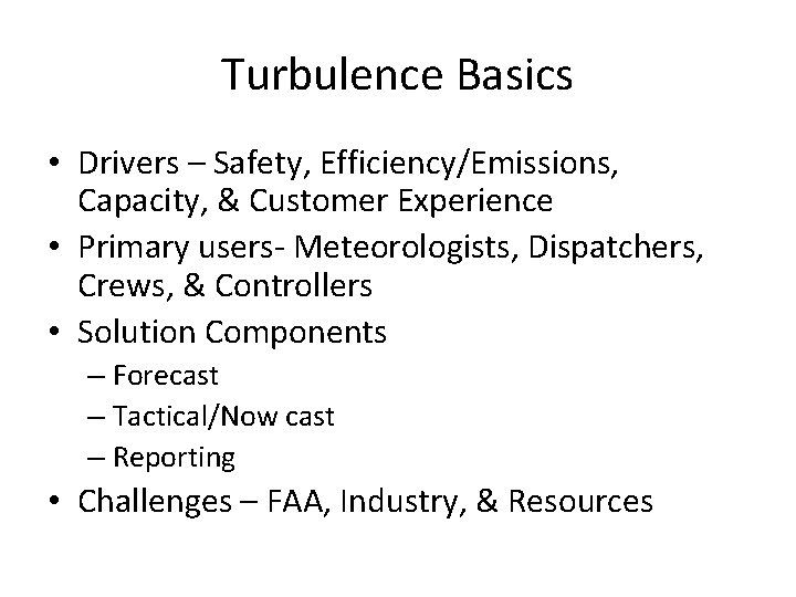 Turbulence Basics • Drivers – Safety, Efficiency/Emissions, Capacity, & Customer Experience • Primary users-