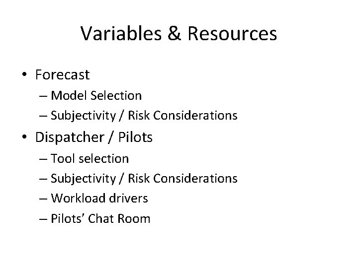 Variables & Resources • Forecast – Model Selection – Subjectivity / Risk Considerations •