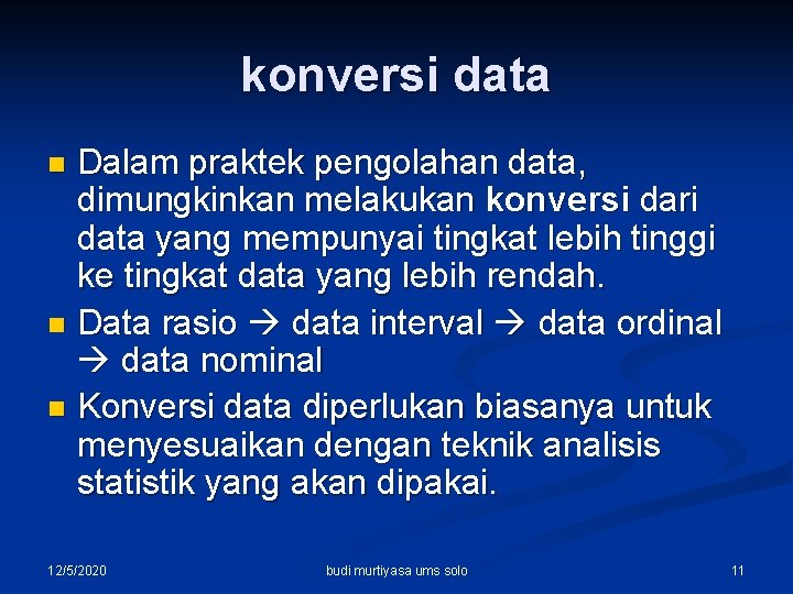 konversi data Dalam praktek pengolahan data, dimungkinkan melakukan konversi dari data yang mempunyai tingkat