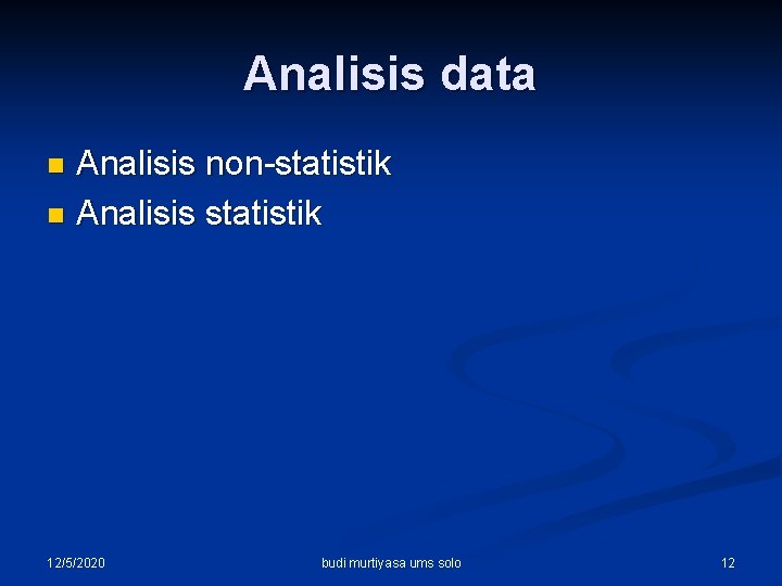 Analisis data Analisis non-statistik n Analisis statistik n 12/5/2020 budi murtiyasa ums solo 12