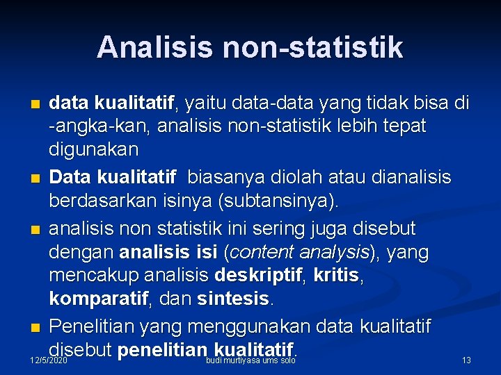 Analisis non-statistik data kualitatif, yaitu data-data yang tidak bisa di -angka-kan, analisis non-statistik lebih