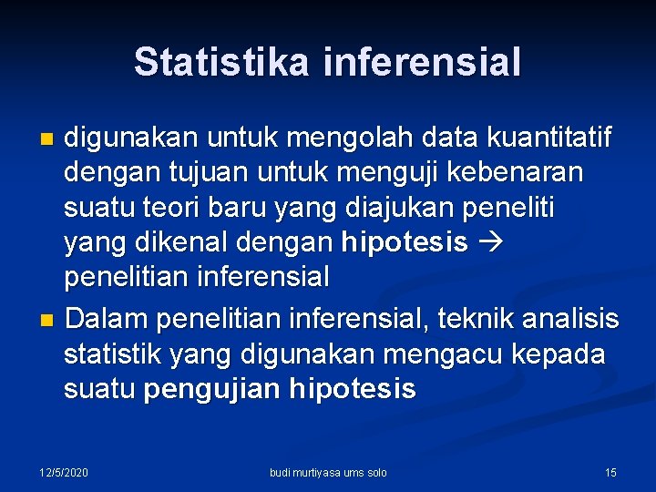 Statistika inferensial digunakan untuk mengolah data kuantitatif dengan tujuan untuk menguji kebenaran suatu teori