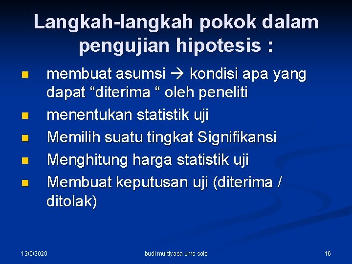 Langkah-langkah pokok dalam pengujian hipotesis : n n n membuat asumsi kondisi apa yang