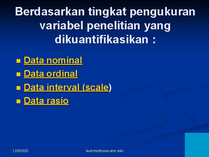 Berdasarkan tingkat pengukuran variabel penelitian yang dikuantifikasikan : Data nominal n Data ordinal n
