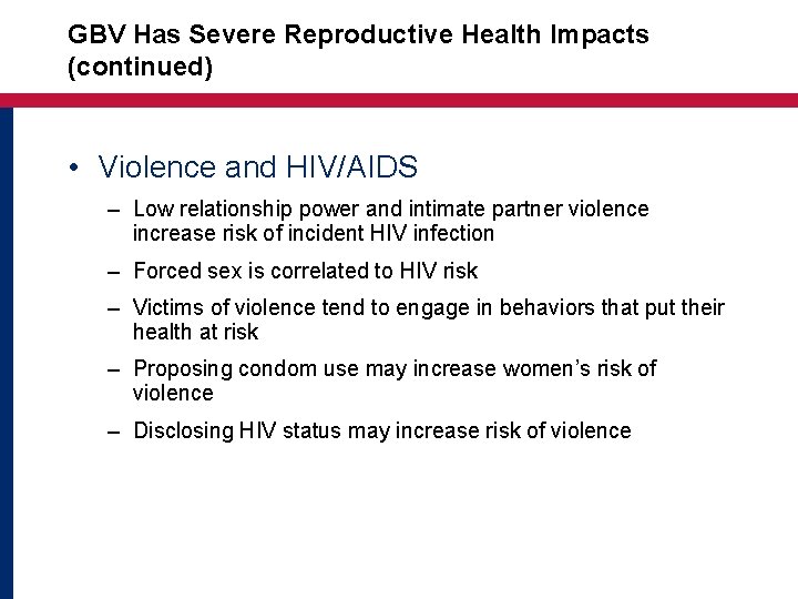 GBV Has Severe Reproductive Health Impacts (continued) • Violence and HIV/AIDS – Low relationship