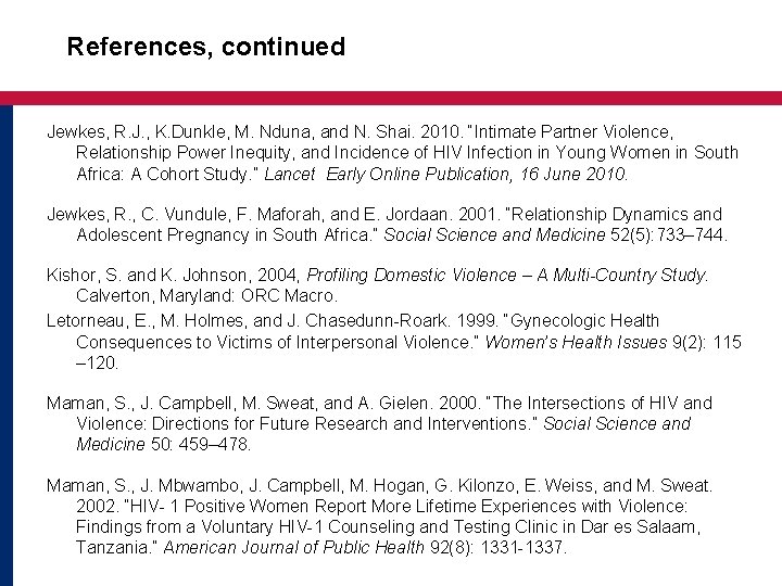 References, continued Jewkes, R. J. , K. Dunkle, M. Nduna, and N. Shai. 2010.