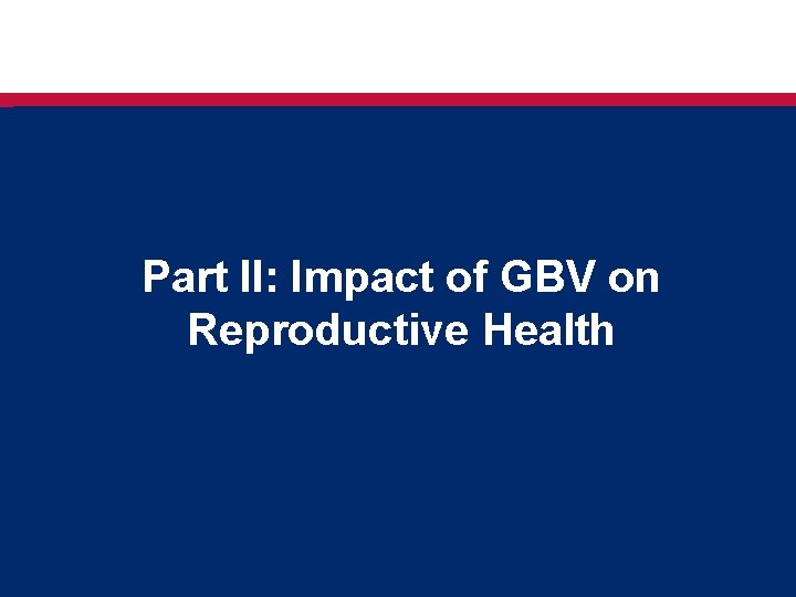 Part II: Impact of GBV on Reproductive Health 