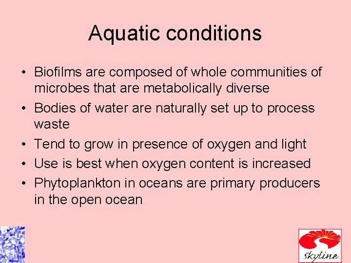Aquatic conditions • Biofilms are composed of whole communities of microbes that are metabolically