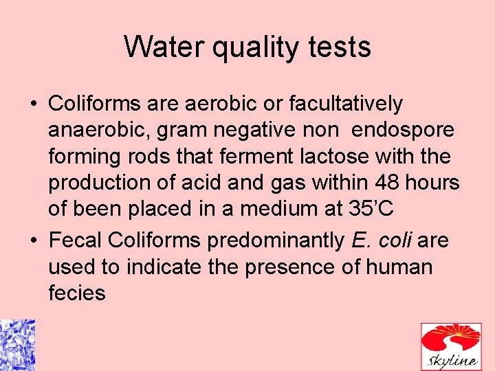 Water quality tests • Coliforms are aerobic or facultatively anaerobic, gram negative non endospore