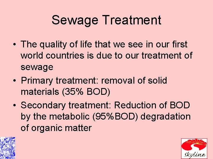 Sewage Treatment • The quality of life that we see in our first world