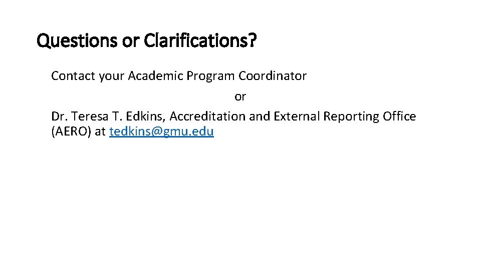 Questions or Clarifications? Contact your Academic Program Coordinator or Dr. Teresa T. Edkins, Accreditation