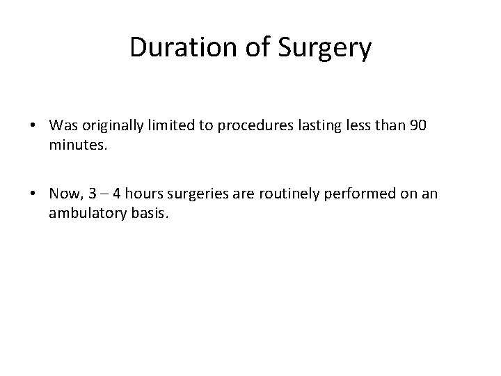 Duration of Surgery • Was originally limited to procedures lasting less than 90 minutes.