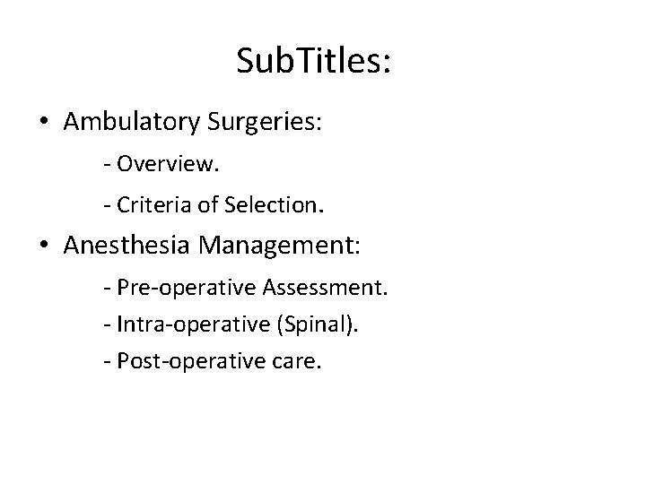 Sub. Titles: • Ambulatory Surgeries: - Overview. - Criteria of Selection. • Anesthesia Management: