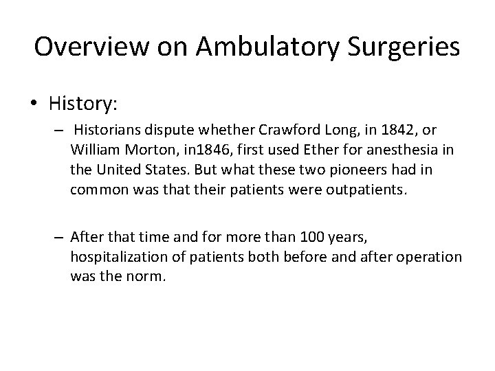Overview on Ambulatory Surgeries • History: – Historians dispute whether Crawford Long, in 1842,