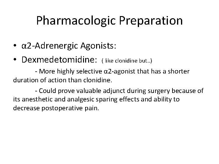 Pharmacologic Preparation • α 2 -Adrenergic Agonists: • Dexmedetomidine: ( like clonidine but. .