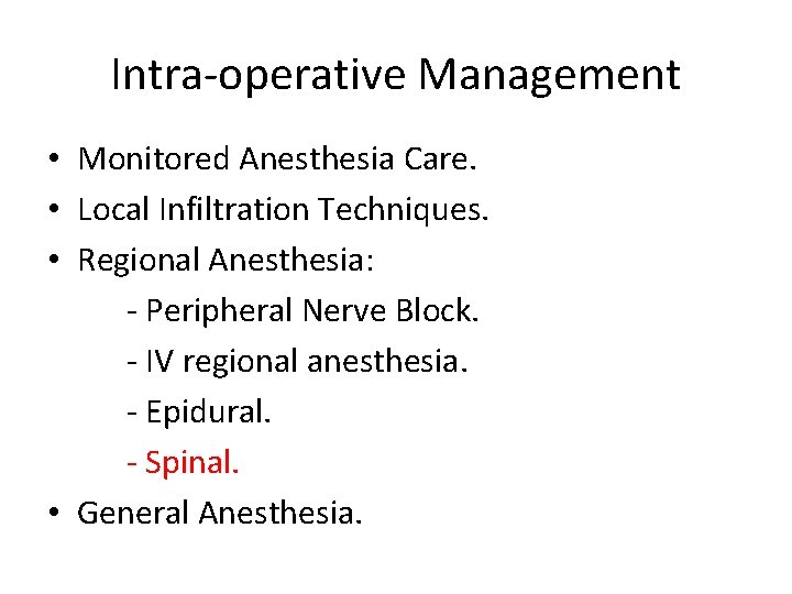 Intra-operative Management • Monitored Anesthesia Care. • Local Infiltration Techniques. • Regional Anesthesia: -