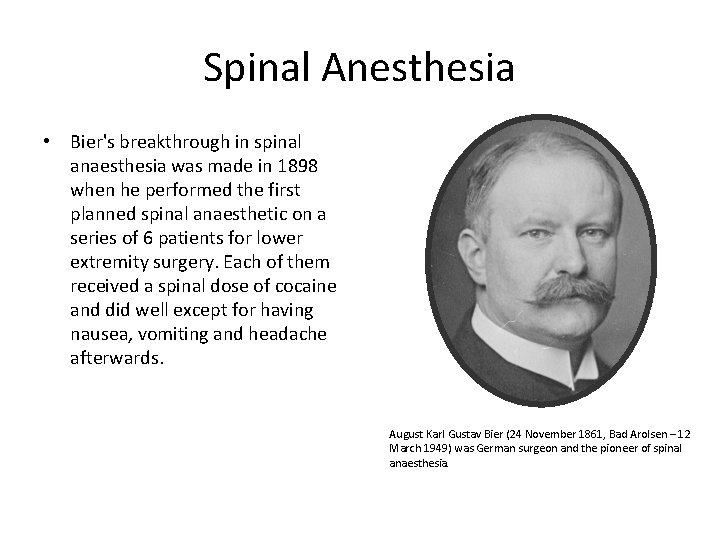 Spinal Anesthesia • Bier's breakthrough in spinal anaesthesia was made in 1898 when he