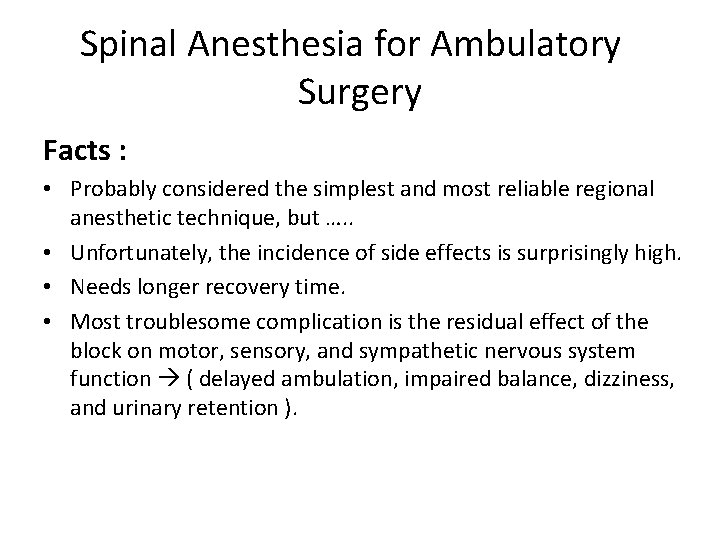 Spinal Anesthesia for Ambulatory Surgery Facts : • Probably considered the simplest and most