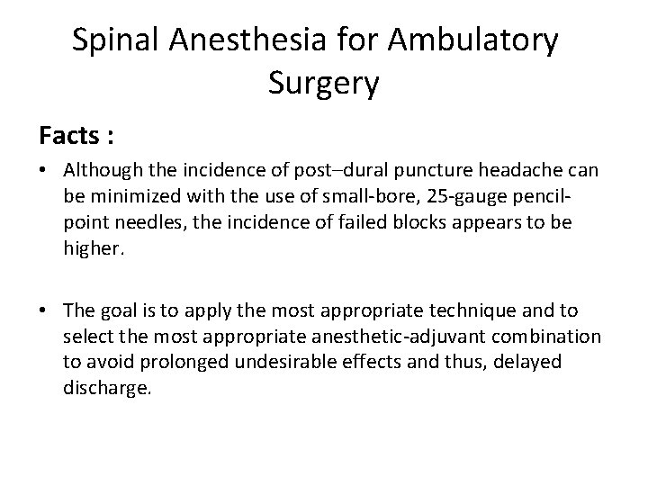 Spinal Anesthesia for Ambulatory Surgery Facts : • Although the incidence of post–dural puncture