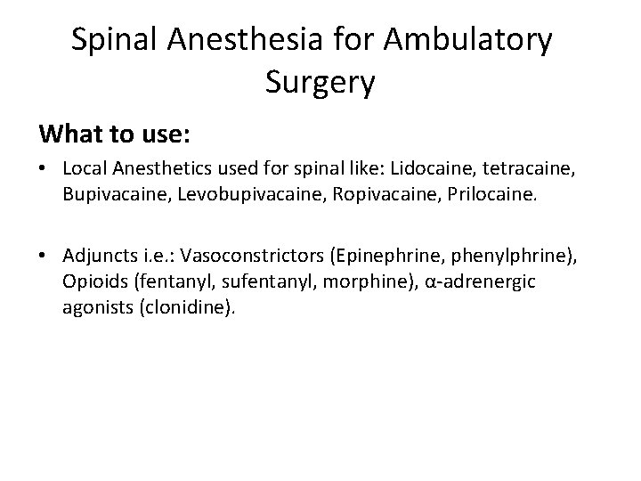 Spinal Anesthesia for Ambulatory Surgery What to use: • Local Anesthetics used for spinal
