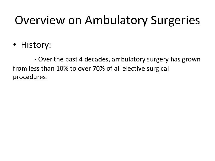 Overview on Ambulatory Surgeries • History: - Over the past 4 decades, ambulatory surgery