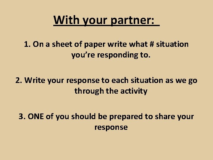 With your partner: 1. On a sheet of paper write what # situation you’re