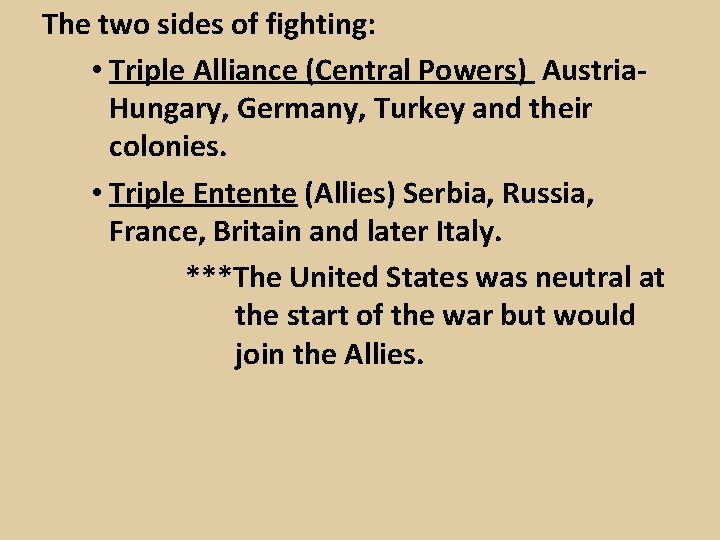 The two sides of fighting: • Triple Alliance (Central Powers) Austria. Hungary, Germany, Turkey