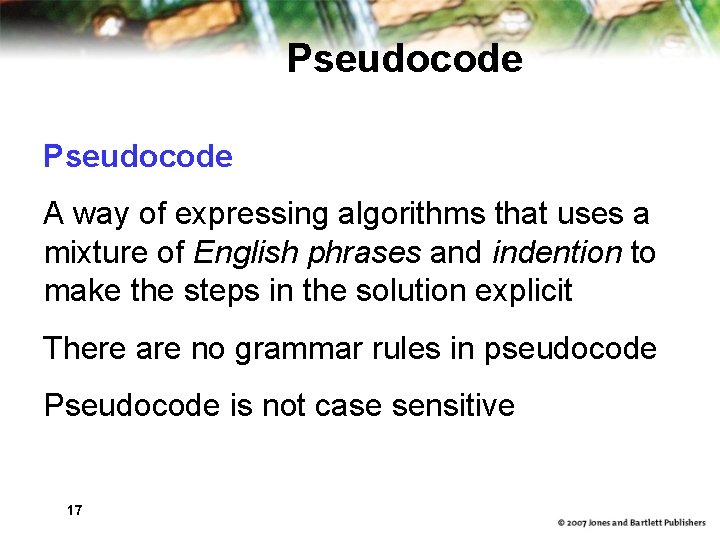 Pseudocode A way of expressing algorithms that uses a mixture of English phrases and