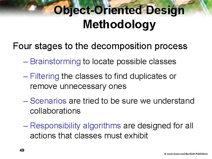 Object-Oriented Design Methodology Four stages to the decomposition process – Brainstorming to locate possible