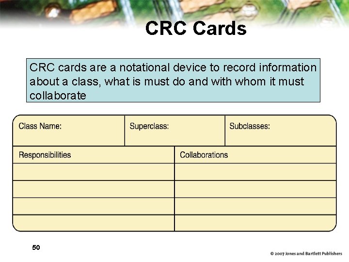 CRC Cards CRC cards are a notational device to record information about a class,