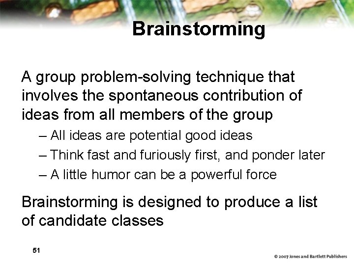 Brainstorming A group problem-solving technique that involves the spontaneous contribution of ideas from all