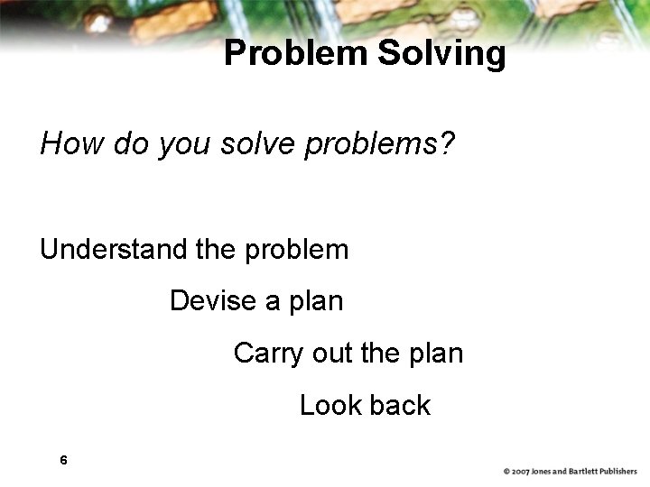 Problem Solving How do you solve problems? Understand the problem Devise a plan Carry