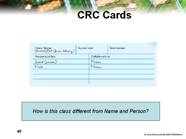 CRC Cards How is this class different from Name and Person? 60 