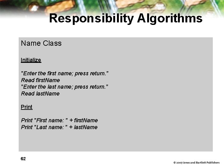 Responsibility Algorithms Name Class Initialize "Enter the first name; press return. " Read first.