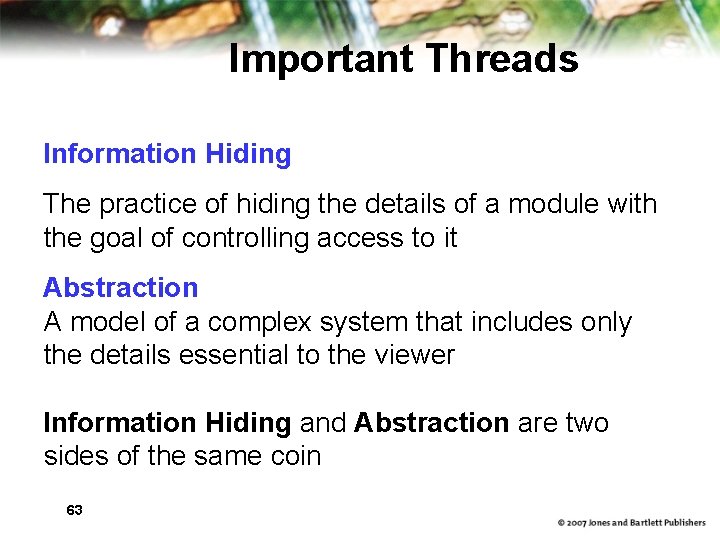 Important Threads Information Hiding The practice of hiding the details of a module with