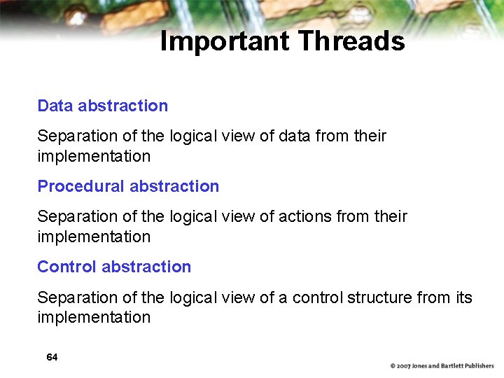 Important Threads Data abstraction Separation of the logical view of data from their implementation