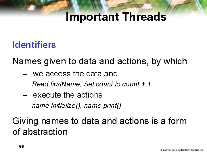 Important Threads Identifiers Names given to data and actions, by which – we access