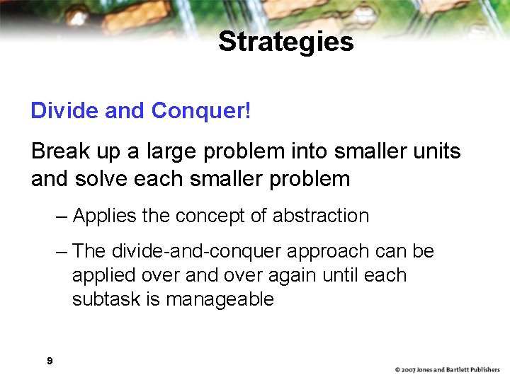 Strategies Divide and Conquer! Break up a large problem into smaller units and solve