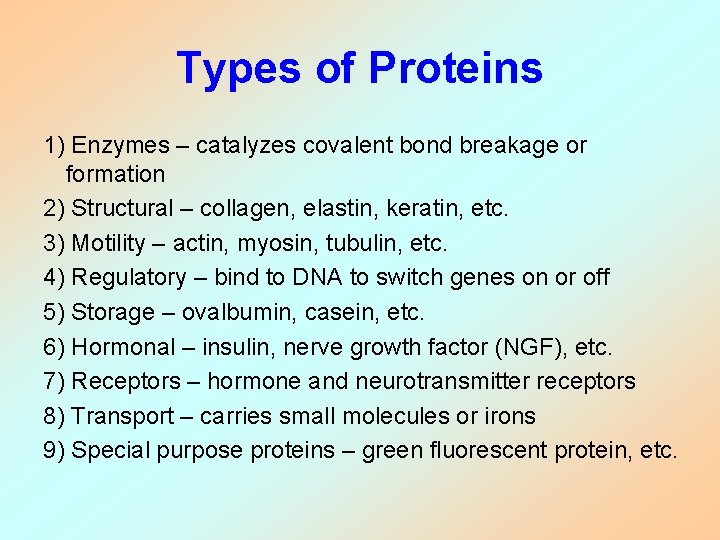 Types of Proteins 1) Enzymes – catalyzes covalent bond breakage or formation 2) Structural Types of Proteins 1) Enzymes – catalyzes covalent bond breakage or formation 2) Structural
