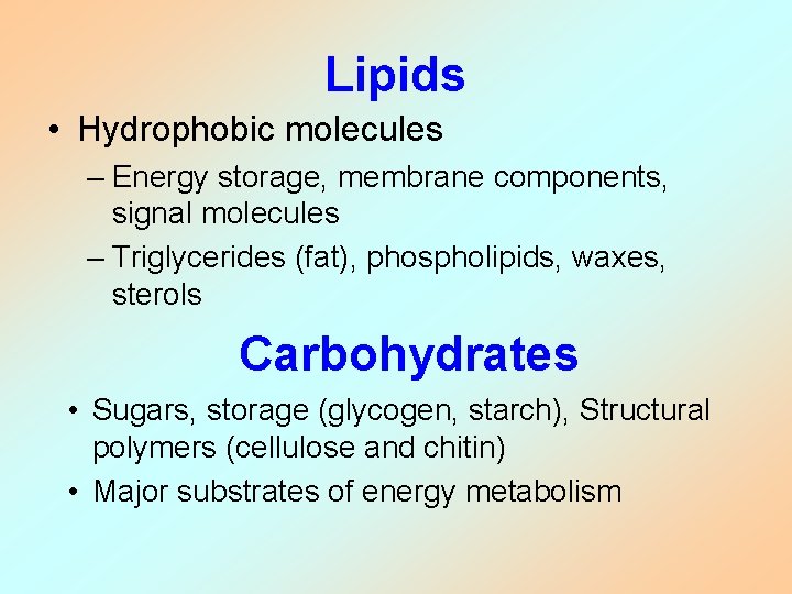 Lipids • Hydrophobic molecules – Energy storage, membrane components, signal molecules – Triglycerides (fat), Lipids • Hydrophobic molecules – Energy storage, membrane components, signal molecules – Triglycerides (fat),