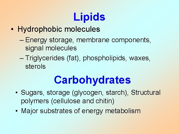 Lipids • Hydrophobic molecules – Energy storage, membrane components, signal molecules – Triglycerides (fat),