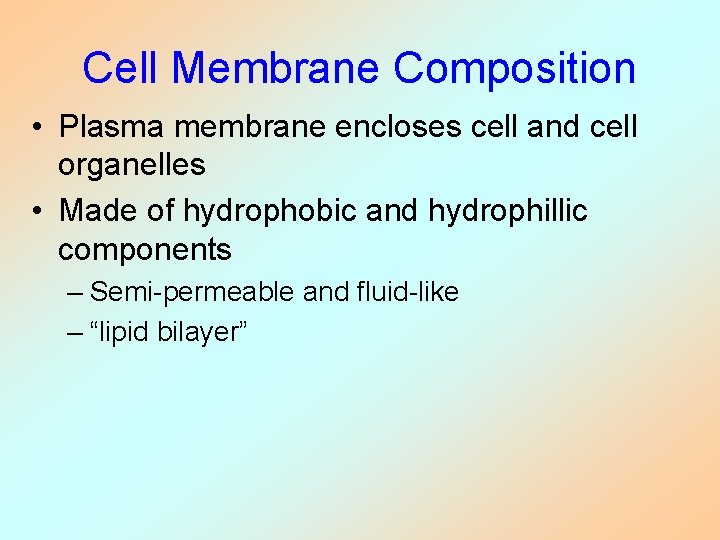 Cell Membrane Composition • Plasma membrane encloses cell and cell organelles • Made of