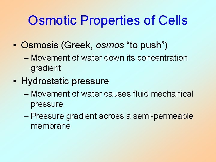Osmotic Properties of Cells • Osmosis (Greek, osmos “to push”) – Movement of water Osmotic Properties of Cells • Osmosis (Greek, osmos “to push”) – Movement of water