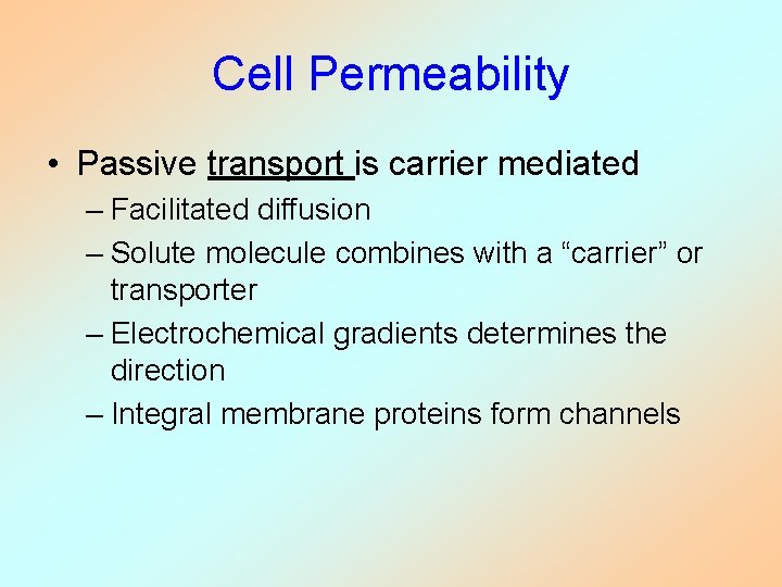 Cell Permeability • Passive transport is carrier mediated – Facilitated diffusion – Solute molecule