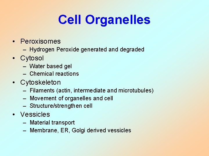 Cell Organelles • Peroxisomes – Hydrogen Peroxide generated and degraded • Cytosol – Water