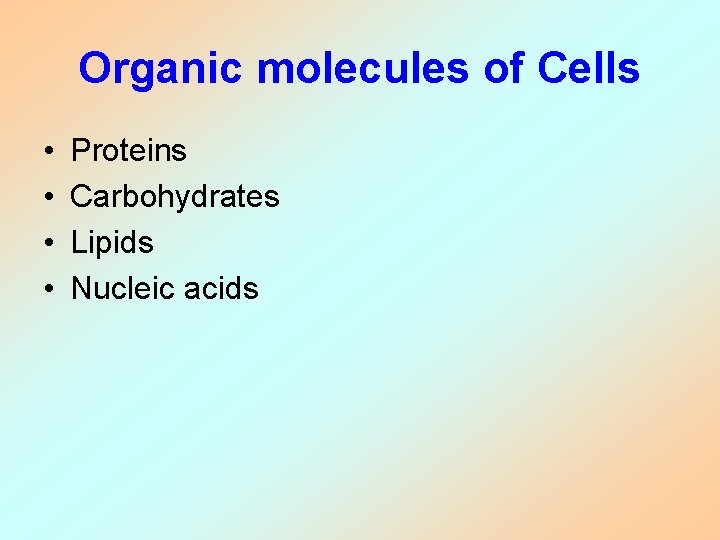 Organic molecules of Cells • • Proteins Carbohydrates Lipids Nucleic acids Organic molecules of Cells • • Proteins Carbohydrates Lipids Nucleic acids