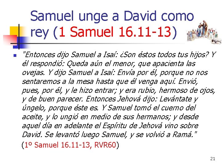 Samuel unge a David como rey (1 Samuel 16. 11 -13) n "Entonces dijo