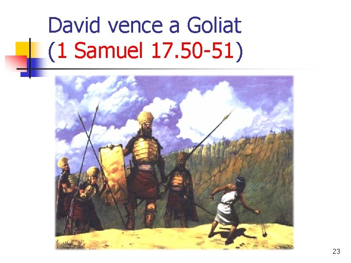 David vence a Goliat (1 Samuel 17. 50 -51) 23 